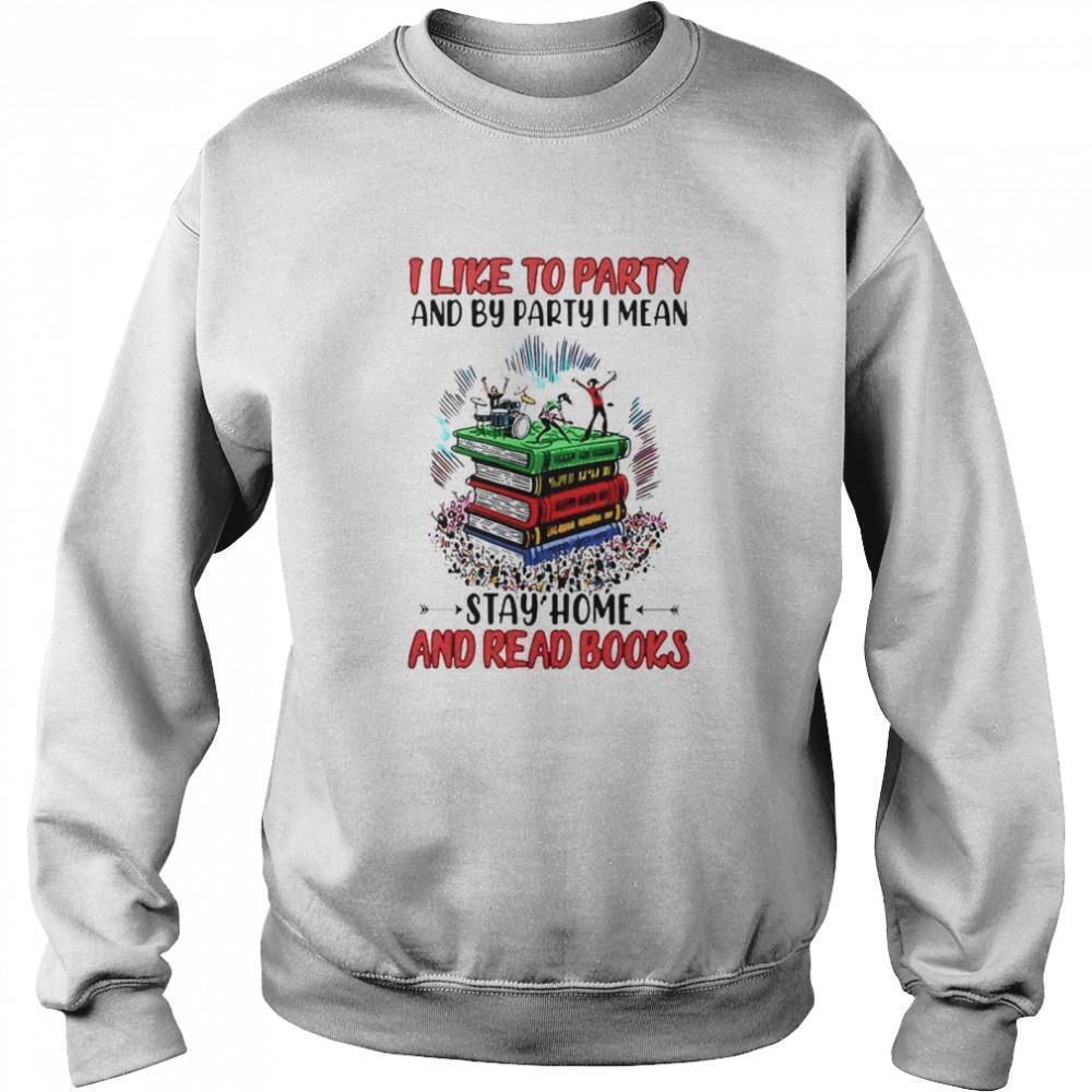 I Like To Party And By Party I Mean Stay Home And Read Books Sweatshirt
